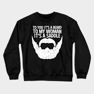 Funny Beard For Men It's A Saddle For Women Crewneck Sweatshirt